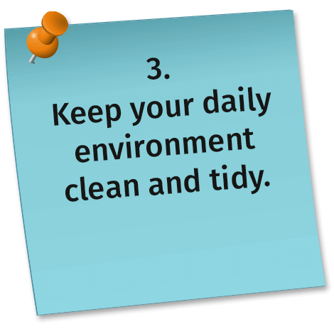 3. Keep your daily environment clean and tidy.