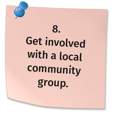 8. Get involved with a local community group.