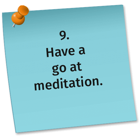 9. Have ago at meditation.